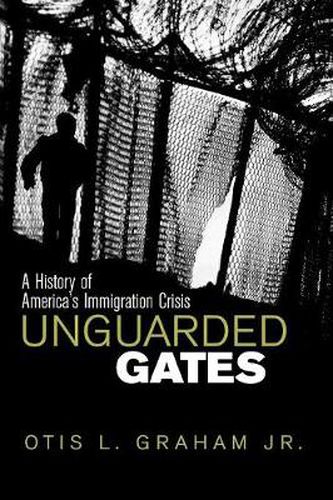 Cover image for Unguarded Gates: A History of America's Immigration Crisis