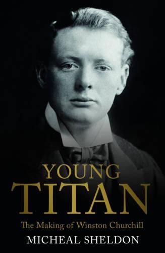 Cover image for Young Titan: The Making Of Winston Churchill