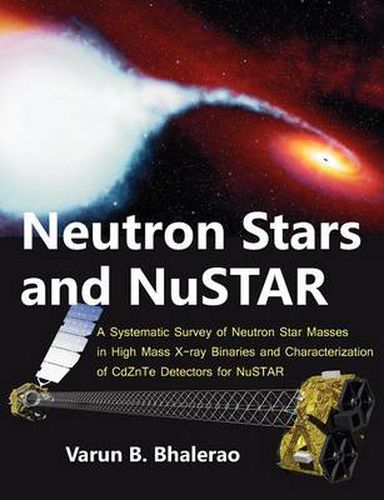 Cover image for Neutron Stars and NuSTAR: A Systematic Survey of Neutron Star Masses in High Mass X-ray Binaries and Characterization of CdZnTe Detectors for NuSTAR