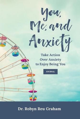 Cover image for You, Me, and Anxiety: Take Action Over Anxiety to Enjoy Being You Journal