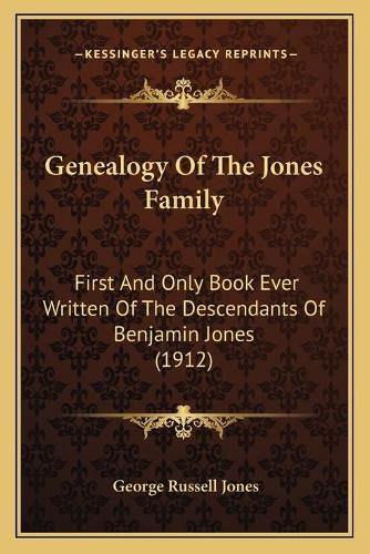 Cover image for Genealogy of the Jones Family: First and Only Book Ever Written of the Descendants of Benjamin Jones (1912)