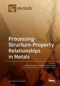 Cover image for Processing-Structure-Property Relationships in Metals