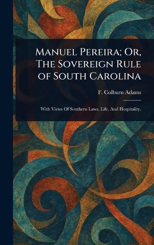 Cover image for Manuel Pereira; Or, The Sovereign Rule of South Carolina