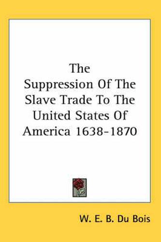 Cover image for The Suppression of the Slave Trade to the United States of America 1638-1870