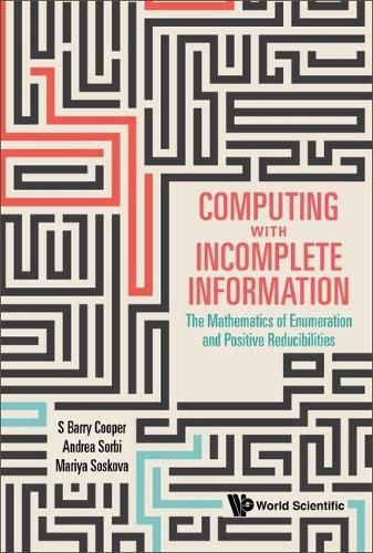 Cover image for Computing With Incomplete Information: The Mathematics Of Enumeration And Positive Reducibilities