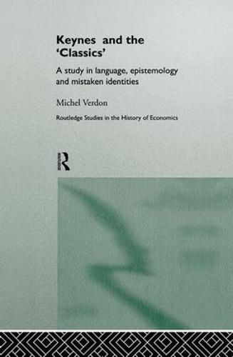 Cover image for Keynes and the 'Classics': A Study in Language, Epistemology and Mistaken Identities