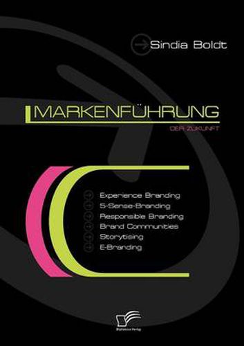 Cover image for Markenfuhrung der Zukunft: Experience Branding, 5-Sense-Branding, Responsible Branding, Brand Communities, Storytising und E-Branding
