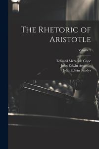 Cover image for The Rhetoric of Aristotle; Volume 2