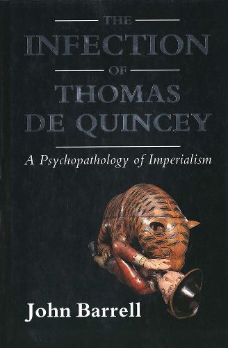 Cover image for The Infection of Thomas De Quincey: A Psychopathology of Imperialism