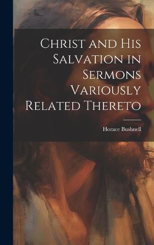 Cover image for Christ and His Salvation in Sermons Variously Related Thereto