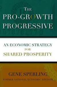Cover image for The Pro-Growth Progressive: An Economic Strategy for Shared Prosperity