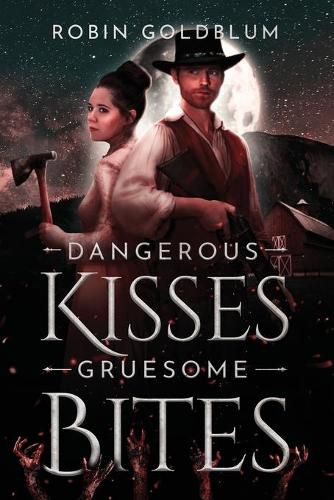 Cover image for Dangerous Kisses, Gruesome Bites: A Wild West Horror Romance