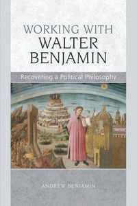 Cover image for Working with Walter Benjamin: Recovering a Political Philosophy
