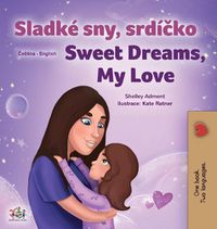 Cover image for Sweet Dreams, My Love (Czech English Bilingual Book for Kids)