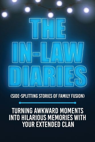 Cover image for The In-Law Diaries (Side-Splitting Stories of Family Fusion)