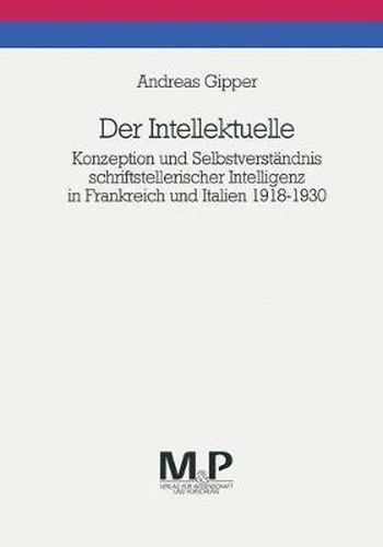 Cover image for Der Intellektuelle: Konzeption und Selbstverstandnis schriftstellerischer Intelligenz in Frankreich und Italien 1918-1930. M&P Schriftenreihe