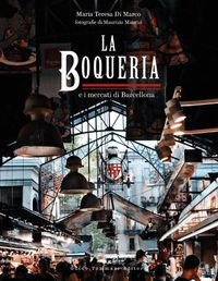 Cover image for The Boqueria: And the Markets of Barcelona