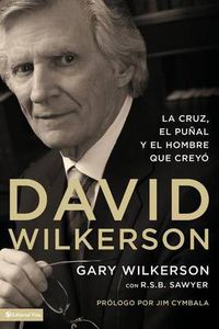 Cover image for David Wilkerson: La cruz, el punal y el hombre que creyo