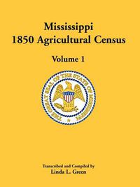 Cover image for Mississippi 1850 Agricultural Census, Volume 1