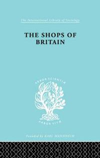 Cover image for The Shops of Britain: A Study of Retail Distribution