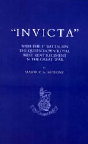 Cover image for Invicta: With the First Battalion the Queen's Own Royal West Kent Regiment in the Great War