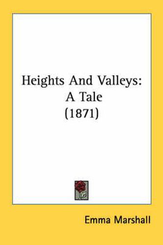 Cover image for Heights and Valleys: A Tale (1871)