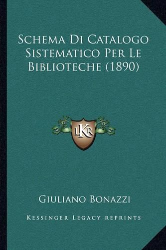 Cover image for Schema Di Catalogo Sistematico Per Le Biblioteche (1890)