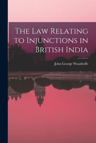 Cover image for The law Relating to Injunctions in British India