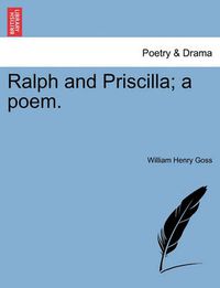 Cover image for Ralph and Priscilla; A Poem.