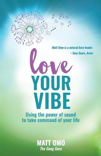 Cover image for Love Your Vibe: Using the Power of Sound to Take Command of Your Life