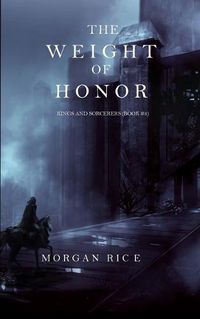 Cover image for The Weight of Honor (Kings and Sorcerers--Book 3)