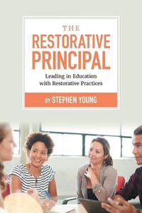 Cover image for The Restorative Principal: Leading in Education with Restorative Practices