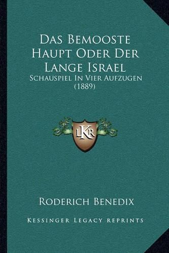 Cover image for Das Bemooste Haupt Oder Der Lange Israel: Schauspiel in Vier Aufzugen (1889)