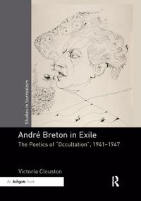 Cover image for Andre Breton in Exile: The Poetics of  Occultation , 1941-1947