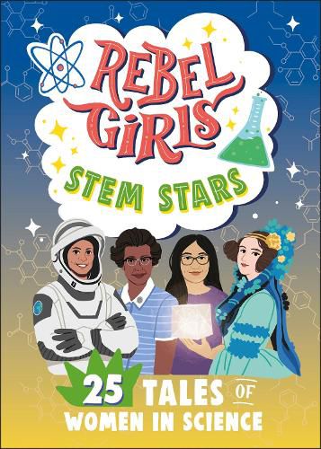 Rebel Girls STEM Stars: 25 Tales of Women in Science