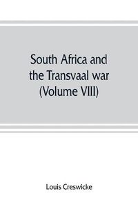 Cover image for South Africa and the Transvaal war (Volume VIII) South Africa and Its Future