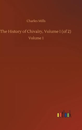 Cover image for The History of Chivalry, Volume I (of 2): Volume 1