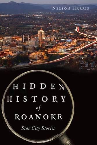 Cover image for Hidden History of Roanoke: Star City Stories