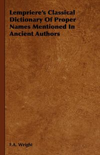Cover image for Lempriere's Classical Dictionary of Proper Names Mentioned in Ancient Authors