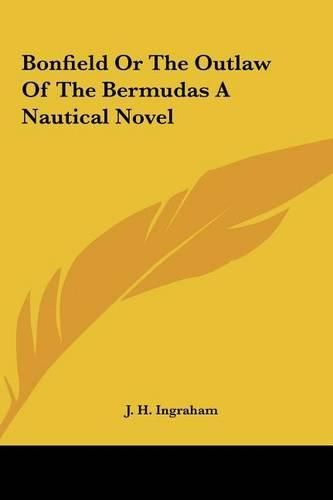 Bonfield or the Outlaw of the Bermudas a Nautical Novel