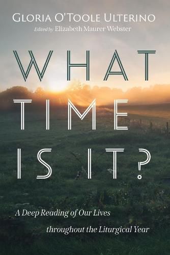 Cover image for What Time Is It?: A Deep Reading of Our Lives Throughout the Liturgical Year