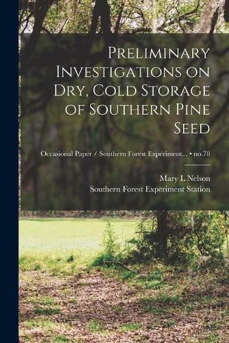 Cover image for Preliminary Investigations on Dry, Cold Storage of Southern Pine Seed; no.78