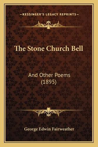 Cover image for The Stone Church Bell: And Other Poems (1895)
