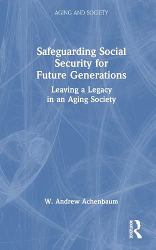 Cover image for Safeguarding Social Security for Future Generations: Leaving a Legacy in an Aging Society