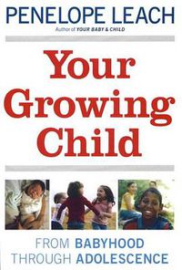 Cover image for Your Growing Child: From Babyhood through Adolescence