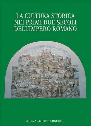 Cover image for La Cultura Storica Nei Primi Due Secoli Dell'impero Romano: Milano, 3-5 Giugno 2004. Universita Cattolica del Sacro Cuore. Alle Radici Della Casa Comune Europea. Volume Quinto