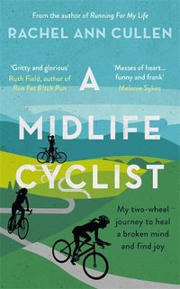 Cover image for A Midlife Cyclist: My two-wheel journey to heal a broken mind and find joy