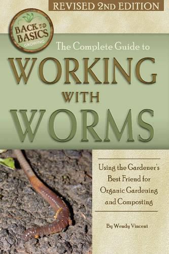 Cover image for Complete Guide to Working with Worms: Using the Gardener's Best Friend for Organic Gardening & Composting