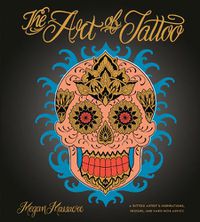 Cover image for Art of Tattoo: An Insider's Look at a Tattoo Artist's Inspirations, Designs, and Hard-Won Advice