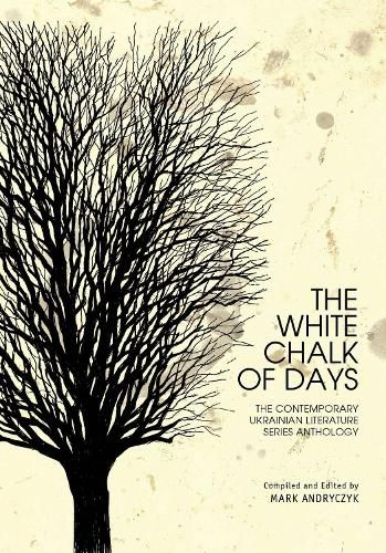 Cover image for The White Chalk of Days: The Contemporary Ukrainian Literature Series Anthology